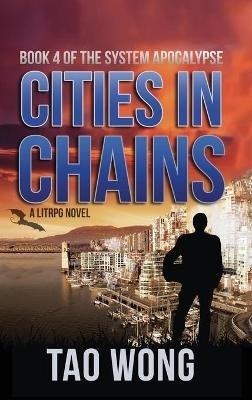 Cities in Chains: A LitRPG Apocalypse: The System Apocalypse: Book 4 - Tao Wong - cover