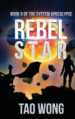 Rebel Star: A LitRPG Apocalypse: The System Apocalypse: Book 8 - Tao Wong - cover