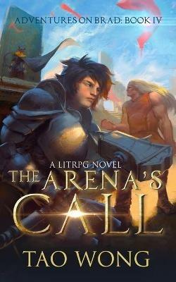 The Arena's Call: Book 4 of the Adventures on Brad - Tao Wong - cover