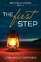 Between Worlds 3: The First Step - Lori Wolf-Heffner - cover