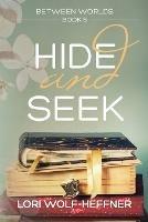 Between Worlds 5: Hide and Seek - Lori Wolf-Heffner - cover