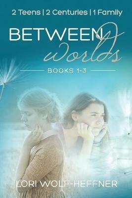 Between Worlds: Books 1-3 - Lori Wolf-Heffner - cover