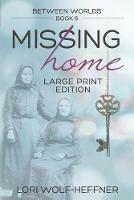 Between Worlds 6: Missing Home (large print) - Lori Wolf-Heffner - cover