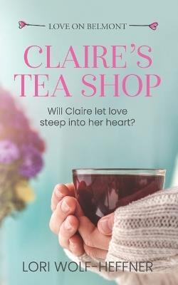 Claire's Tea Shop - Lori Wolf-Heffner - cover