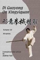 Di Guoyong on Xingyiquan Volume III Weapons - Andrea Falk,Guoyong Di - cover