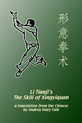 Li Tianji's The Skill of Xingyiquan - Andrea Falk,Tianji Li,Deyin Li - cover