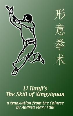Li Tianji's The Skill of Xingyiquan: 20th Anniversary Hard Cover Edition - Andrea Falk - cover