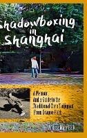 Shadowboxing in Shanghai: A Memoir, And a Guide to the Traditional Chen Taijiquan from Dragon Park - Andrea Falk - cover
