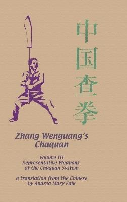 Zhang Wenguang's Chaquan: Volume III: Representative Weapons of the Chaquan System - Andrea Falk - cover