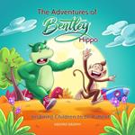 The Adventures of Bentley Hippo: Inspiring Children to be Patient