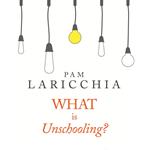What is Unschooling?