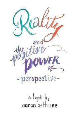 Reality and The Positive Power of Perspective - Aaron Bethune - cover