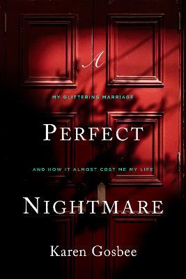 Perfect Nightmare: My Glittering Marriage and How It Almost Cost Me My Life - Karen Gosbee - cover