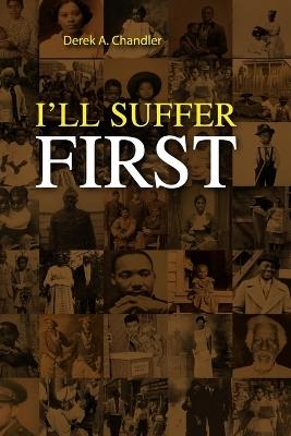 I'll Suffer First - Derek A Chandler - cover