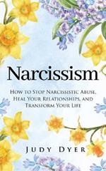 Narcissism: How to Stop Narcissistic Abuse, Heal Your Relationships, and Transform Your Life