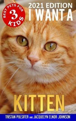 I Want A Kitten (Best Pets For Kids Book 3) - Tristan Pulsifer,Jacquelyn Elnor Johnson - cover