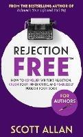 Rejection Free For Authors: How to Conquer Writer's Rejection, Crush Your Inner Critic, and Fearlessly Publish Your Book: How to Conquer Writer's Rejection, Crush Your Inner Critic, and Fearlessly Publish Your Book - Scott Allan - cover