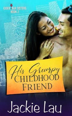 His Grumpy Childhood Friend - Jackie Lau - cover