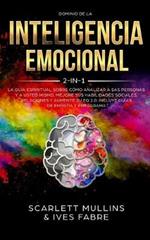 Dominio De La Inteligencia Emocional 2 en 1: La Guia Espiritual Sobre Como Analizar A Sas Personas y a Usted Mismo. Mejore Sus Habilidades Sociales, Relaciones y Aumente Su EQ 2.0: Incluye Guias De Empatia y Eneagrama