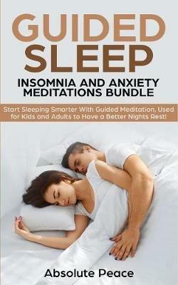 Guided Sleep, Insomnia and Anxiety Meditations Bundle: Start Sleeping Smarter With Guided Meditation, Used for Kids and Adults to Have a Better Nights Rest! - Absolute Peace - cover