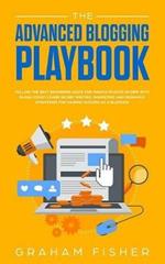 The Advanced Blogging Playbook: Follow The Best Beginners Guide For Making Passive Income With Blogs Today! Learn Secret Writing, Marketing and Research Strategies For Gaining Success as a Blogger!
