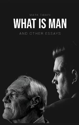 What Is Man?: And Other Essays - Mark Twain - cover