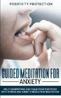 Guided Meditation For Anxiety: Help Understand and Calm Your Emotions with Stress and Anxiety Reduction Meditation - Positivity Protection - cover