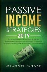 Passive Income Strategies 2019: The Ultimate Beginners Playbook of Proven Business Ideas (Dropshipping, Blogging, Ecommerce and other Online Streams for Creating Financial Freedom)