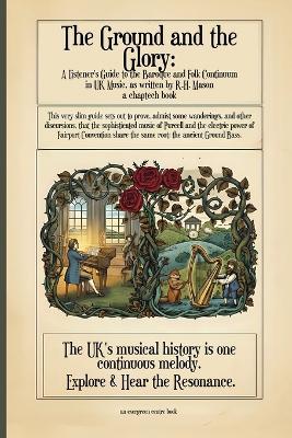 The Ground and the Glory: A Listener's Guide to the Baroque and Folk Continuum in UK Music - R H Mason - cover