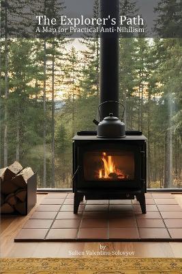 The Explorer's Path: A Map for Practical Anti-Nihilism - Sulien Valentino Solovyov - cover