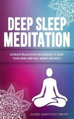 Deep Sleep Meditation: Ultimate Relaxation Techniques to Quiet Your Mind and Fall Asleep Instantly