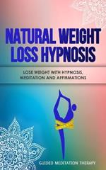 Natural Weight Loss Hypnosis: Lose Weight with Hypnosis, Meditation and Affirmations