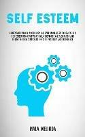Self Esteem: Understand Women Psychology and Take Small Steps to Remove Low Self Esteem Using Affirmations, Acceptance and Meditation and Enjoy the Giant Compound Effect of Positivity and Confidence - Mala Melinda - cover