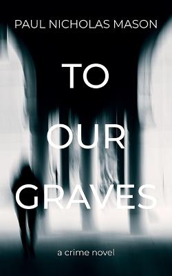 To Our Graves - Paul Mason - cover