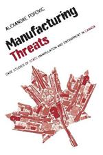 Manufacturing Threats: Case Studies of State Manipulation and Entrapment in Canada