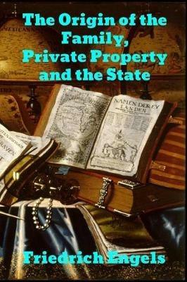 The Origin of the Family, Private Property and the State - Friedrich Engels - cover