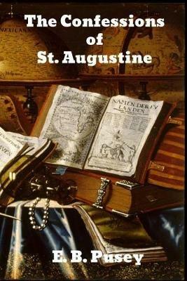The Confessions of Saint Augustine - E B Pusey - cover