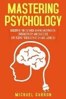 Mastering Psychology: Discover the Science behind Motivation, Productivity and Success (Overcome Procrastination and Laziness) - Michael Garron - cover
