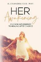 Her Awakening: One Woman's Journey to Healing After Divorce