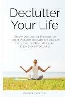 Declutter Your Life: Simple Decluttering Strategies on How to Declutter and Organize your Life to Free Yourself from Worry and Enjoy Stress-Free Living - Madeline Crawford - cover