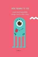 Mom Thanks To You Notebook: Best Mom Ever Lined Journal Book - Sharon Purtill - cover