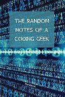 The Random Notes Of A Coding Geek: Notebook for Programmers and Code Professionals - Sharon Purtill - cover