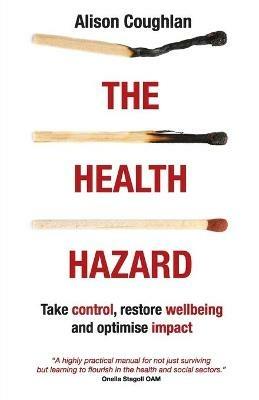 The Health Hazard: Take Control, Restore Wellbeing and Optimise Impact - Alison Coughlan - cover