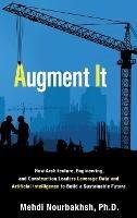 Augment It: How Architecture, Engineering and Construction Leaders Leverage Data and Artificial Intelligence to Build a Sustainable Future - Mehdi Nourbakhsh - cover