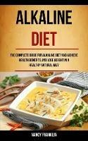 Alkaline Diet: The Complete Guide for Alkaline Diet and Achieve Health Benefits and Lose Weight in a Healthy Natural Way - Nancy Franklin - cover