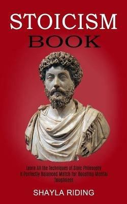 Stoicism Book: Learn All the Techniques of Stoic Philosophy and Nlp (A Perfectly Balanced Match for Boosting Mental Toughness) - Shayla Riding - cover