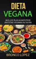 Dieta Vegana: Incluye Plan Alimenticio (Recetas Veganas Altas En Proteina)