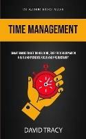 Time Management: Smart Hacks To Get Things Done, Stop Procrastination Habit And Increase Focus And Productivity - David Tracy,Brian Allen - cover