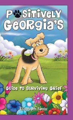 Positively Georgia's Guide to Surviving Grief - Elizabeth Ferris - cover
