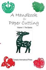 A Handbook for Paper Cutting Volume 1: The Basics